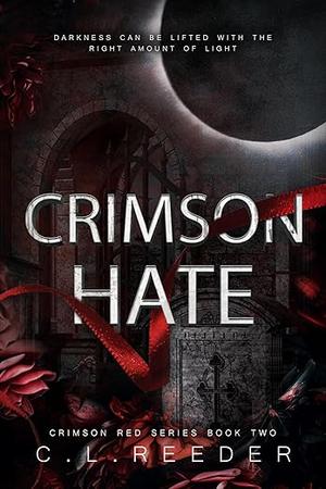 Crimson Hate by C.L Reeder