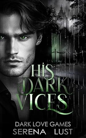 His Dark Vices: Billionaire Dark Romance. Stalker. by Serena Lust