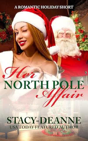 Her North Pole Affair : A Romantic Holiday Short by Stacy-Deanne