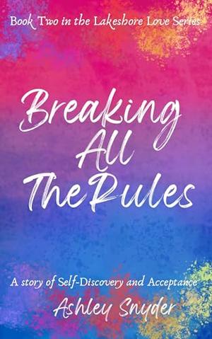 Breaking All The Rules: A Bi-Awakening Romance by Ashley Snyder