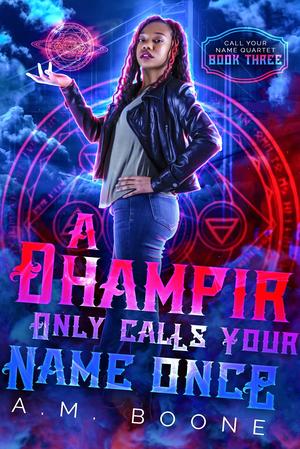 A Dhampir Only Calls Your Name Once: Call Your Name Quartet Book Three by A.M. Boone