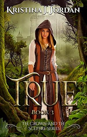 True: A Fairy Tale Retelling of Puss in Boots (The Crown and the Sceptre #3)