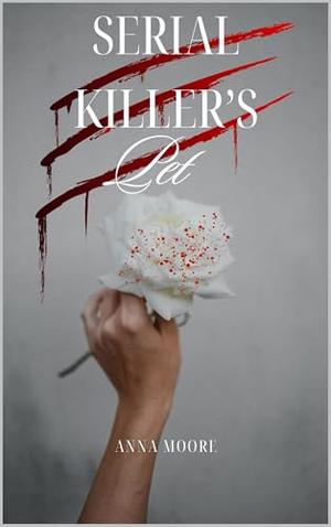 Serial Killer's Pet by Anna Moore