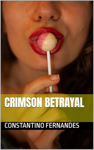 Crimson Betrayal by CONSTANTINO FERNANDES