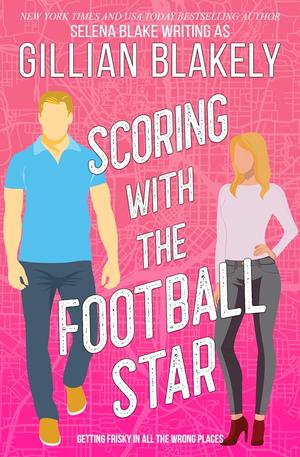 Scoring with the Football Star by Selena Blake, Gillian Blakely