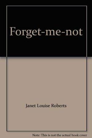 Forget-Me-Not by Janet Louise Roberts