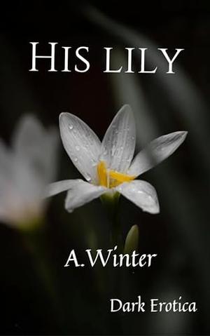 His Lily: Age gap erotica by A. Winter