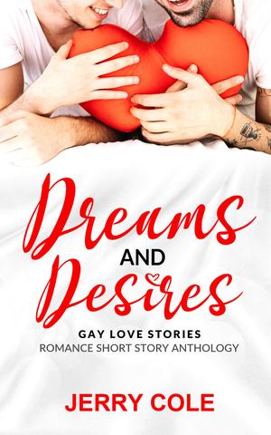 Dreams and Desires: Gay Love Stories by Jerry Cole