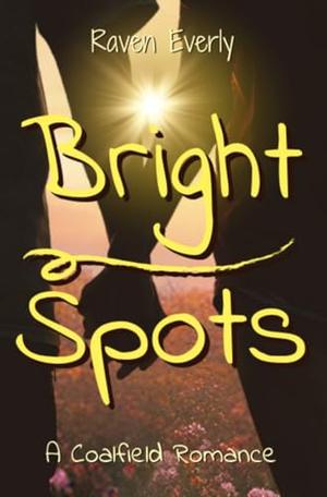 Bright Spots: A Coalfield Romance by Raven Everly