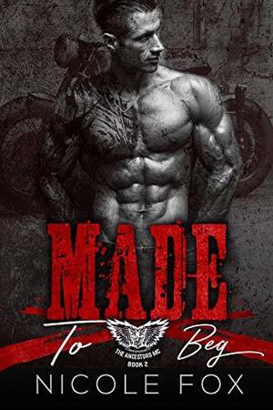Made to Beg (The Ancestors MC #2)