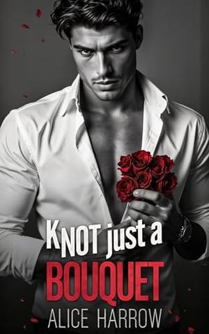 Knot Just a Bouquet by Alice Harrow