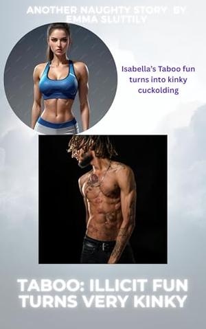 Taboo: Illicit Fun Turns Very Kinky: Isabella's taboo fun turns into kinky cuckolding by Emma Sluttily