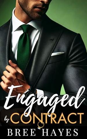 Engaged by Contract: Grumpy Billionaire Fake Fiancé Romance by Bree Hayes