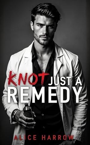 Knot Just a Remedy by Alice Harrow