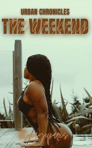 Urban Chronicles: The Weekend by Monaye Paris