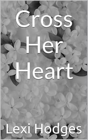 Cross Her Heart by Lexi Hodges