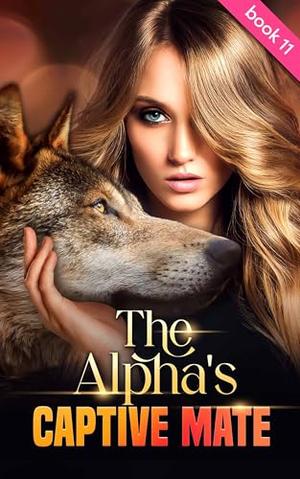 The Alpha's Captive Mate: A Paranormal Fated Mate Enemies to Lovers Witch Werewolf Romance Book 11 by Taylor Caine