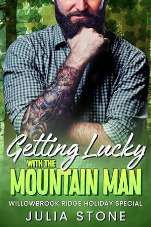 Getting Lucky with the Mountain Man: An OTT Instalove Short Romance by Julia Stone