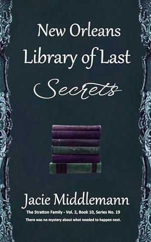 New Orleans Library of Last Secrets - Book 10: There was no mystery about what needed to happen next. Vol. 2, Series No. 19 by Jacie Middlemann