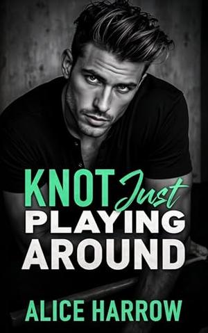 Knot Just Playing Around by Alice Harrow