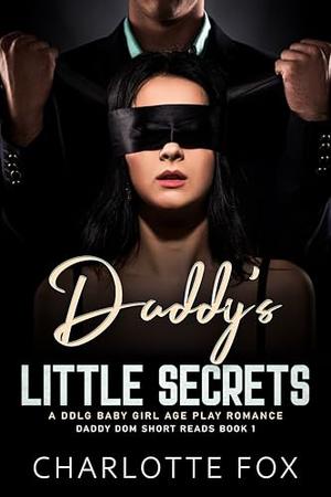 Daddy's Little Secret: A DDLG Baby Girl Age Play Romance by Charlotte Fox