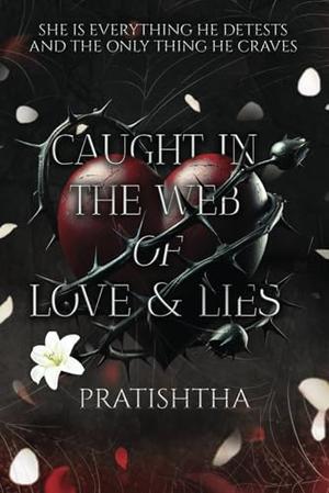 Caught in the web of Love and Lies by Pratishtha J.