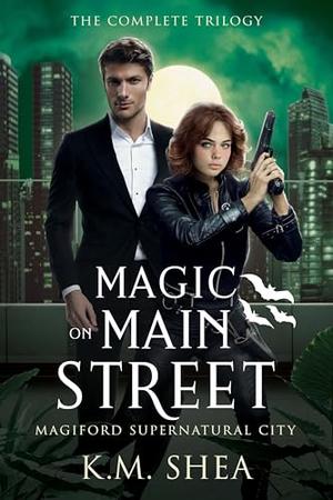 Magic on Main Street: The Complete Trilogy by K. M. Shea