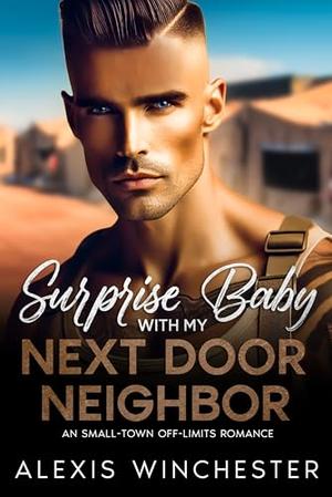 Surprise Baby with My Next Door Neighbor: A small town off-limits romance by Alexis Winchester