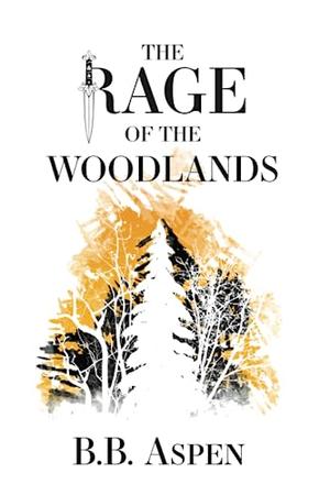The Rage of the Woodlands by B.B. Aspen