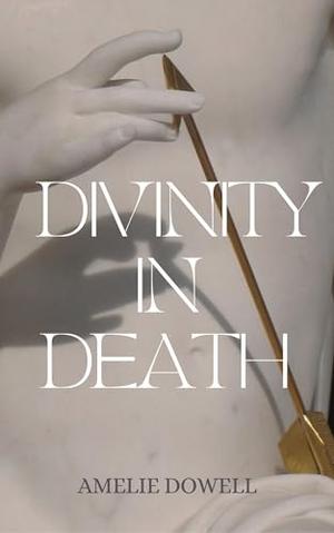 Divinity in death by Amelie Dowell