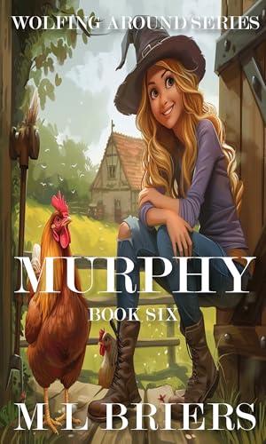 Murphy - Wolfing Around Series - Book Six - Final: Paranormal Romantic Comedy by M L Briers