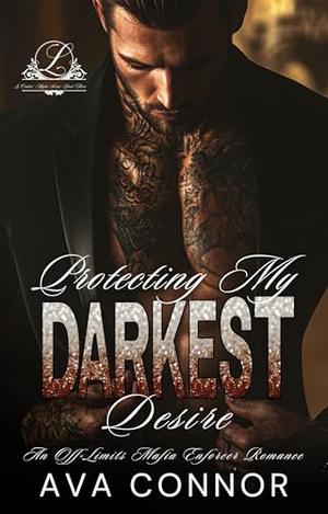Protecting My Darkest Desire: An Off-Limits Mafia Romance by Ava Connor