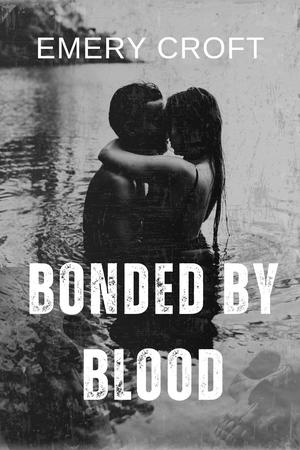 BONDED BY BLOOD by Emery Croft