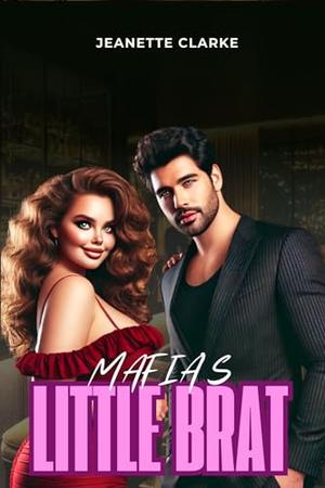 Mafia's Little Brat by Jeanette Clarke