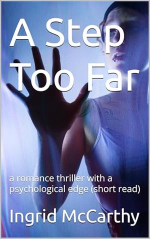 A Step Too Far: a romance thriller with a psychological edge by Ingrid McCarthy