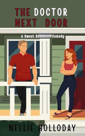 THE DOCTOR NEXT DOOR: A SMALL TOWN OPPOSITES ATTRACT SWEET ROMANCE by Nellie Holloday