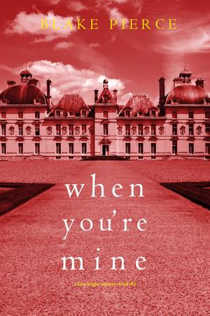 When You’re Mine by Blake Pierce