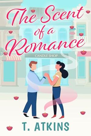 The Scent of a Romance by T. Atkins
