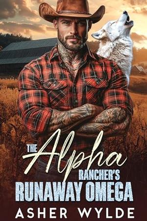 The Alpha Wolf Rancher's Runaway Omega by Asher Wylde
