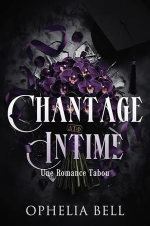 Chantage Intime: Une Romance Tabou by Ophelia Bell
