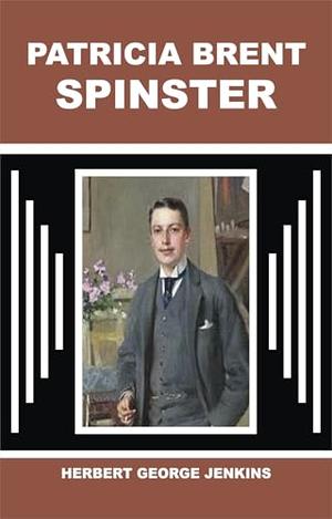 PATRICIA BRENT, SPINSTER by Herbert George Jenkins