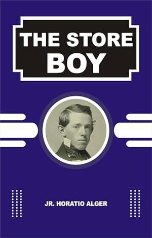 THE STORE BOY by Jr. Horatio Alger