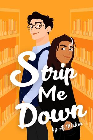 Strip Me Down by Aj Writer