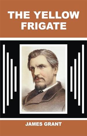 The Yellow Frigate by James Grant