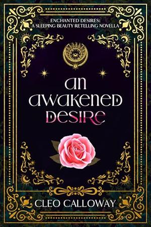 An Awakened Desire: A Sleeping Beauty Retelling Novella by Cleo Calloway