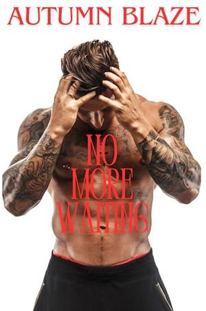 No More Waiting by Autumn Blaze