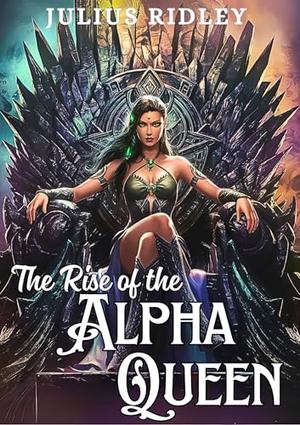 Alpha Queen Rising The Rise of the Alpha Queen by Julius Ridley