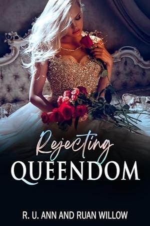 Rejecting Queendom by R.U. Ann, Ruan Willow