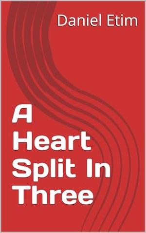 A Heart Split In Three by Daniel Etim