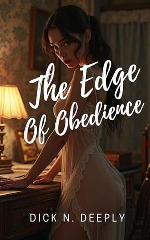 The Edge of Obedience: A Taboo Age Gap Erotic story by Dick N. Deeply